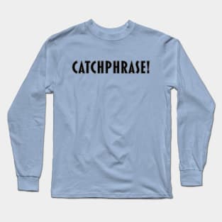 Catchphrase! Long Sleeve T-Shirt